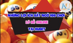 oi-ich-khi-choi-lo-de-online-tai-kubet